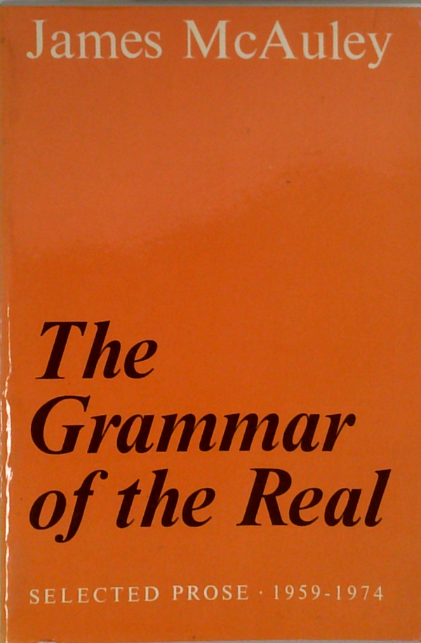 The Grammar Of The Real: Selected Prose 1959-1974