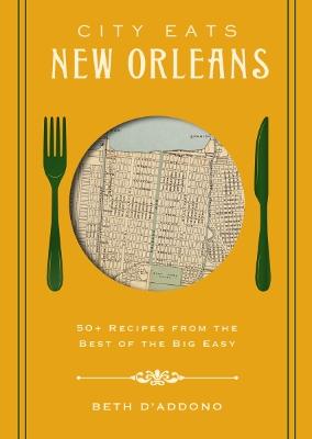 City Eats: New Orleans: 50 Recipes from the Best of Crescent City (A Foodie's Guide to the Best of New Orleans)