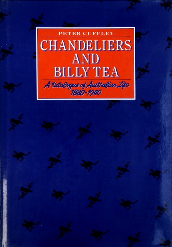 Chandeliers and Billy Tea: A Catalogue of Australian Life 1880-1940