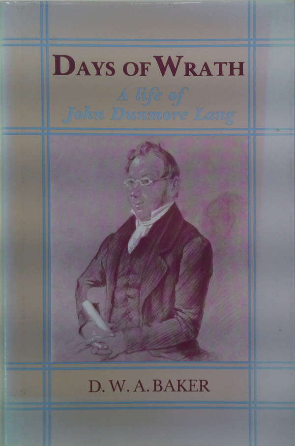 DAYS OF WRATH. A life of John Dunmore Lang