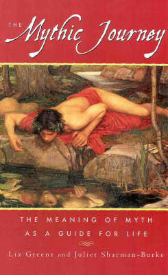 The Mythic Journey: The Meaning of Myth as a Guide for Life