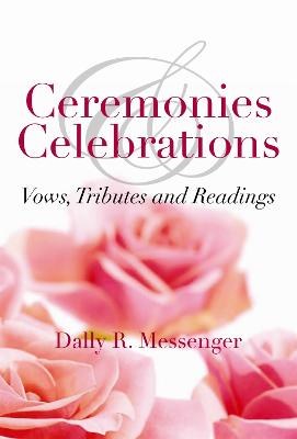 Ceremonies & Celebrations: Vows, Tributes and Readings