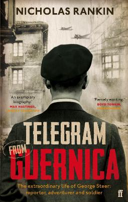 Telegram from Guernica: The Extraordinary Life of George Steer, War