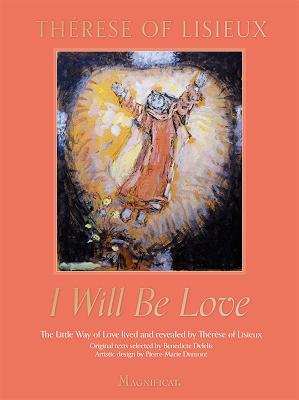 I Will Be Love: The Little Way of Love Lived and Revealed by Therese