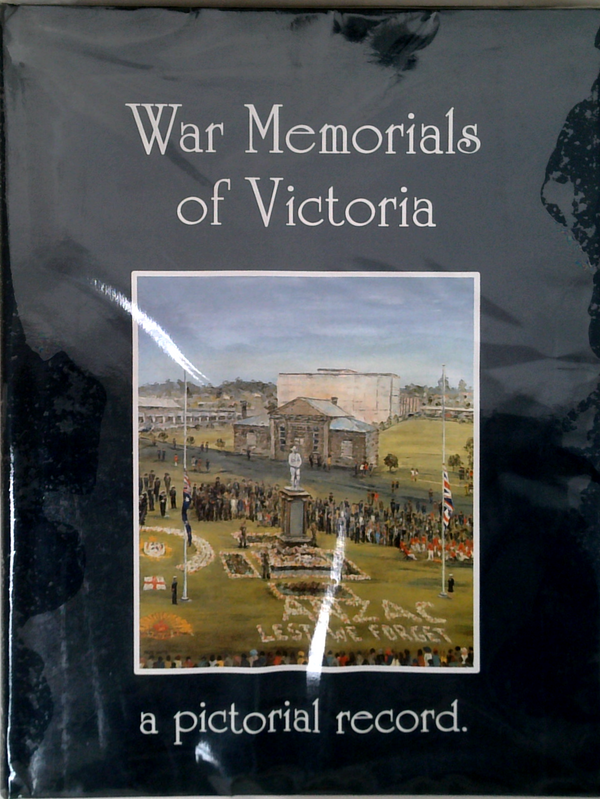 War Memorials Of Victoria: A Pictorial Record.
