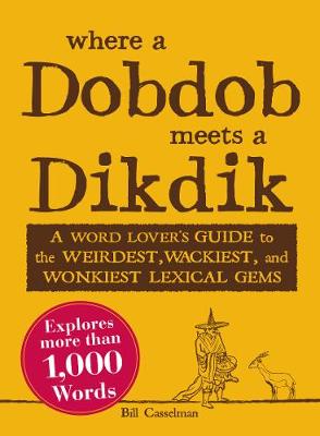 Where a Dobdob Meets a Dikdik: A Word Lover's Guide to the Weirdest,