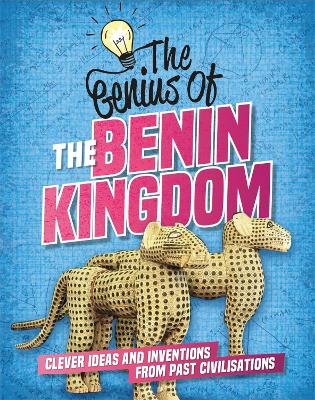 The Genius of: The Benin Kingdom: Clever Ideas and Inventions from