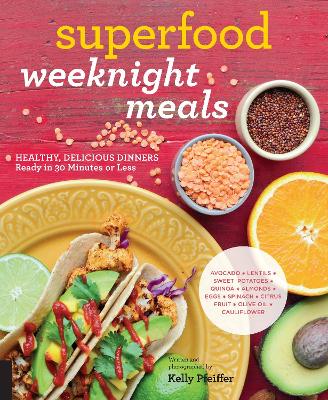 Superfood Weeknight Meals: Healthy, Delicious Dinners Ready in 30