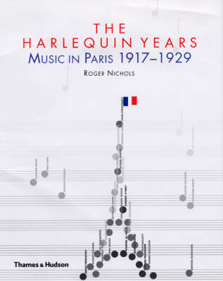 Harlequin Years, The:Music in Paris 1917-1929: Music in Paris
