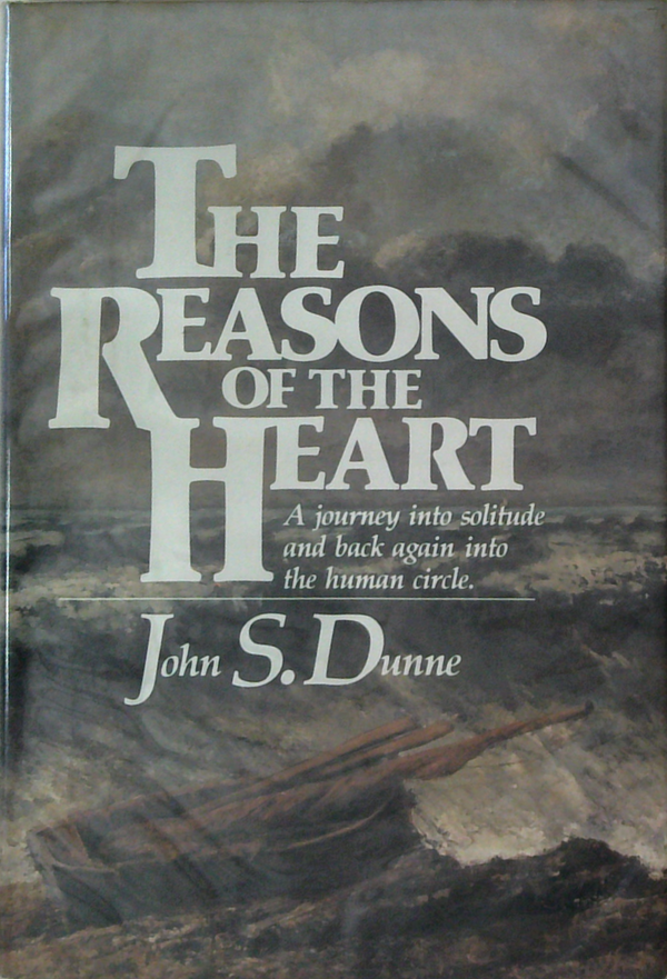 The Reasons Of The Heart: A Journey Into Solitude And Back Again Into The Human Circle.