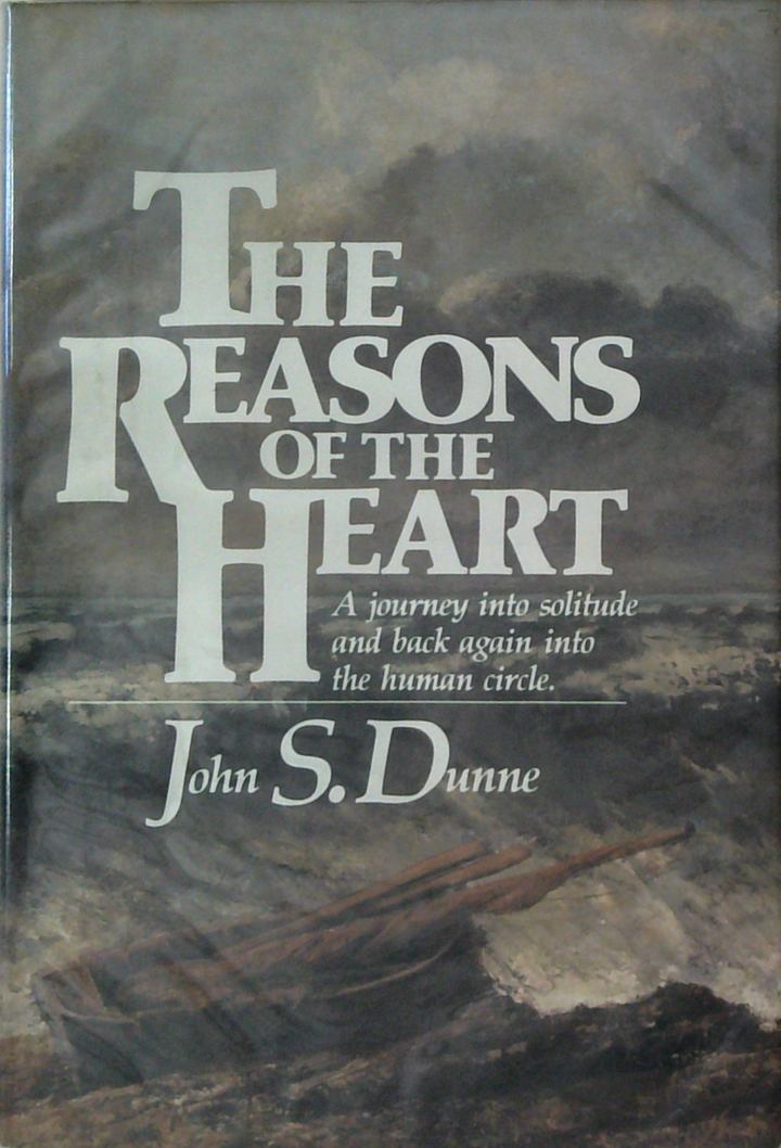 The Reasons Of The Heart: A Journey Into Solitude And Back Again Into The Human Circle.