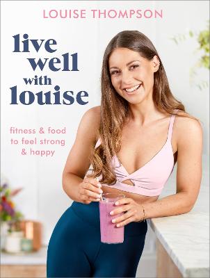 Live Well With Louise: Fitness & Food to Feel Strong & Happy
