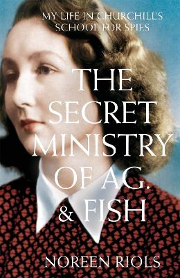 The Secret Ministry of Ag. & Fish: My Life in Churchill's School for