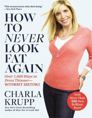 How To Never Look Fat Again: Over 1000 Ways to Dress Thinner - Without