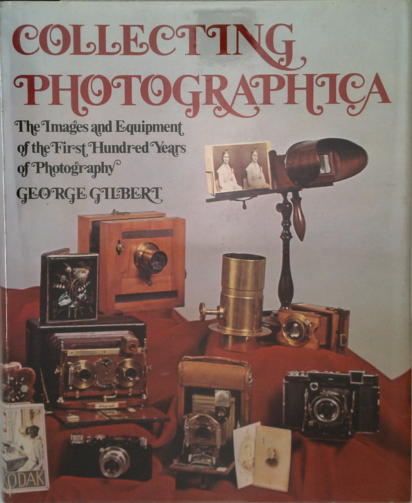 Collecting Photographica: The Images And Equipment Of The First Hundred Years Of Photography