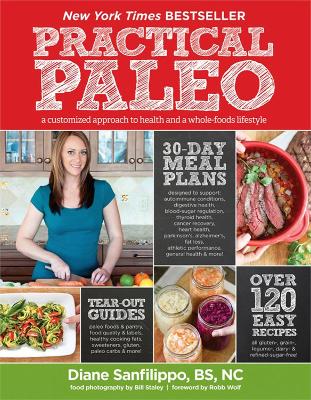 Practical Paleo: A Customized Approach to Health and a Whole-Foods