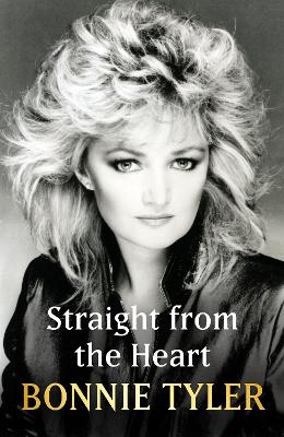 Straight from the Heart: BONNIE TYLER'S AUTOBIOGRAPHY