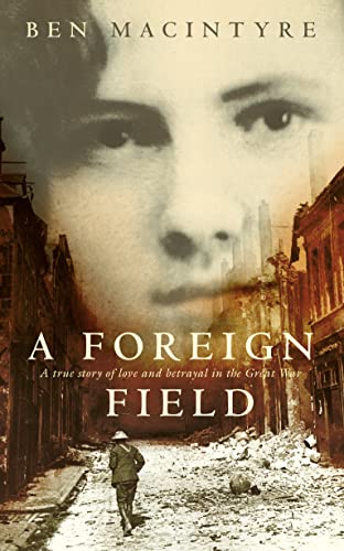 A Foreign Field: a True Story of Love and Betrayal in the Great War