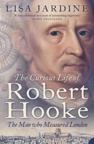 The Curious Life of Robert Hooke: The Man who Measured London