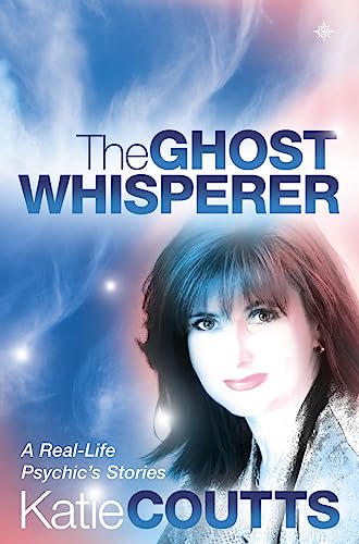 The Ghost Whisperer: A Real-life Psychic's Stories