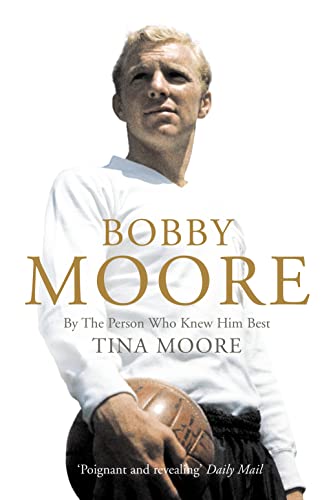 Bobby Moore: By the Person Who Knew Him Best