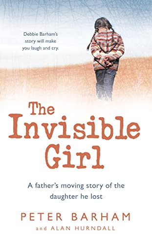 The Invisible Girl: A father's moving story of the daughter he lost