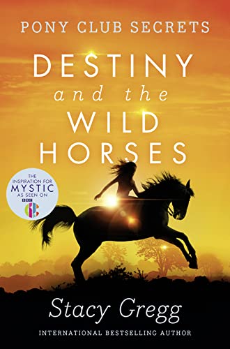 Destiny and the Wild Horses (Pony Club Secrets, Book 3)