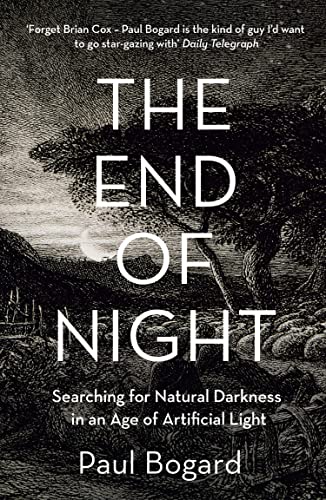 The End of Night: Searching for Natural Darkness in an Age of Artificial Light