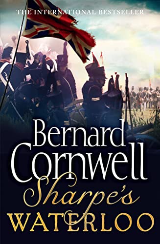 Sharpe's Waterloo: The Waterloo Campaign, 15-18 June, 1815 (The Sharpe Series, Book 22)