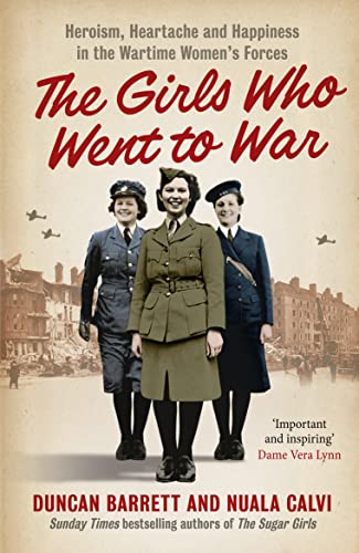 The Girls Who Went to War: Heroism, heartache and happiness in the wartime women's forces