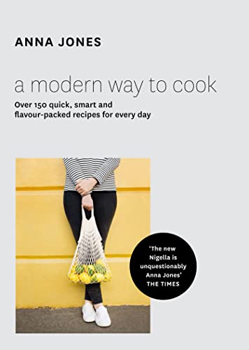 A Modern Way to Cook: Over 150 quick, smart and flavour-packed recipes for every day