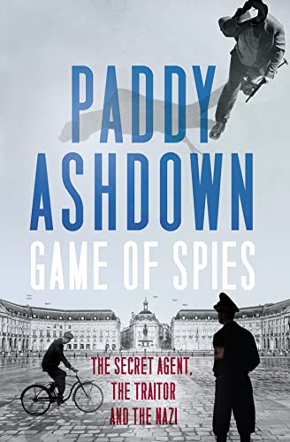 Game of Spies: The Secret Agent, the Traitor and the Nazi, Bordeaux 1942-1944