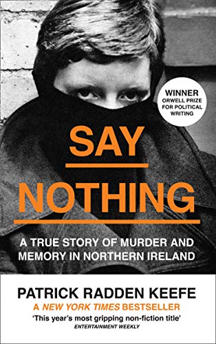Say Nothing: A True Story Of Murder and Memory In Northern Ireland