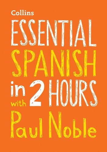 Essential Spanish in 2 hours with Paul Noble: Spanish Made Easy with Your Bestselling Language Coach