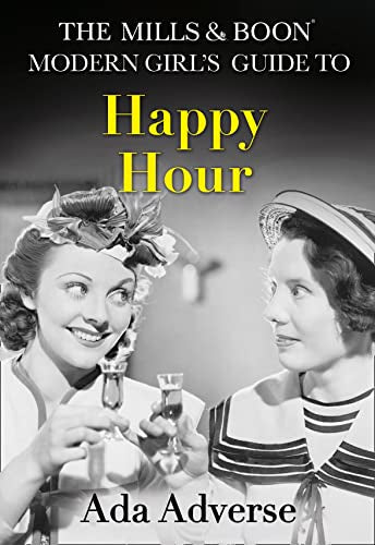 The Mills & Boon Modern Girl's Guide to: Happy Hour: How to have Fun in Dry January (Mills & Boon A-Zs, Book 2)