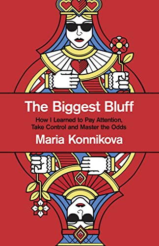 The Biggest Bluff: How I Learned to Pay Attention, Master Myself, and Win