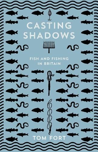 Casting Shadows: Fish and Fishing in Britain