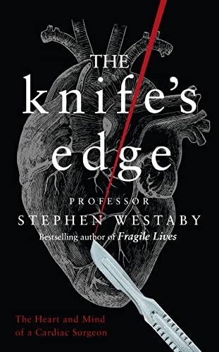 The Knife's Edge: The Heart and Mind of a Cardiac Surgeon