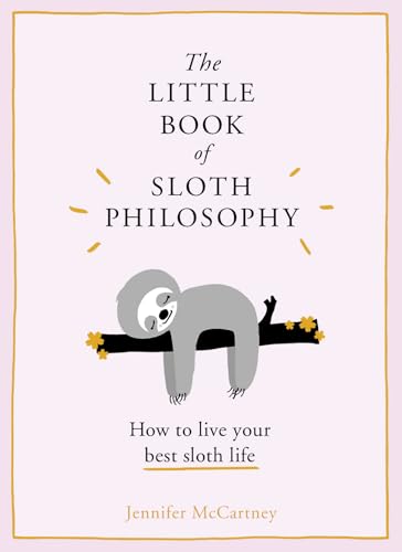 The Little Book of Sloth Philosophy (The Little Animal Philosophy Books)