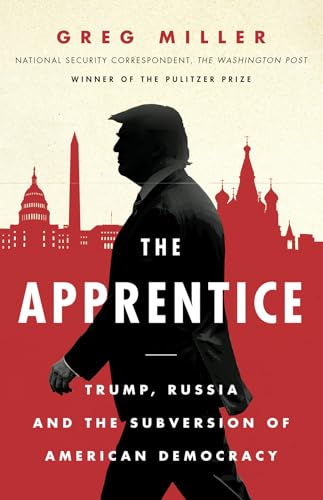 The Apprentice: Trump, Russia and the Subversion of American Democracy