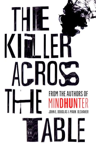 The Killer Across the Table: From the authors of Mindhunter