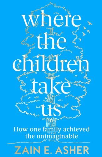 Where the Children Take Us: How One Family Achieved the Unimaginable