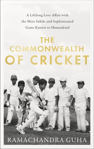 The Commonwealth of Cricket: A Lifelong Love Affair with the Most Subtle and Sophisticated Game Known to Humankind