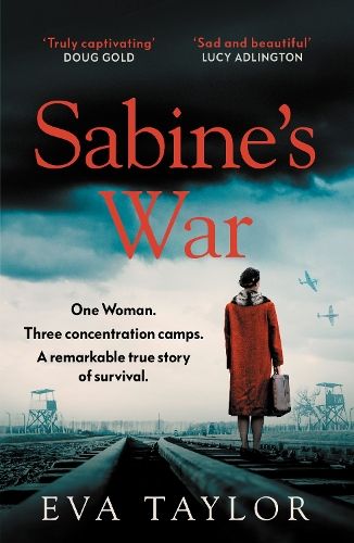Sabine's War: One woman. Three concentration camps. A remarkable true story of survival.