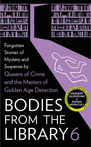 Bodies from the Library 6: Forgotten Stories of Mystery and Suspense by the Masters of the Golden Age of Detection