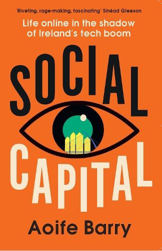 Social Capital: Life online in the shadow of Ireland's tech boom