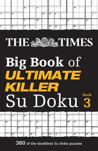 The Times Big Book of Ultimate Killer Su Doku book 3: 360 of the deadliest Su Doku puzzles (The Times Su Doku)
