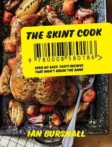 The Skint Cook: Over 80 easy tasty recipes that won't break the bank