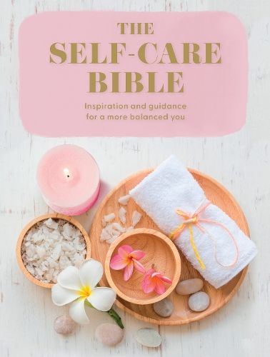 The Self-Care Bible: Inspiration and guidance to a more balanced you