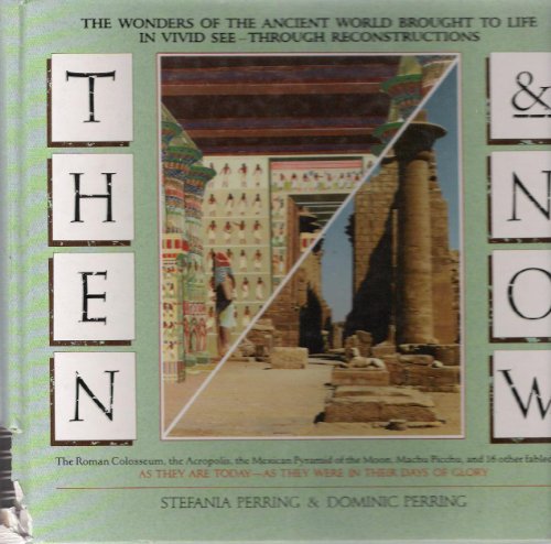Then and Now: The Wonders of the Ancient World Brought to Life in